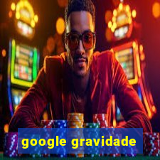 google gravidade